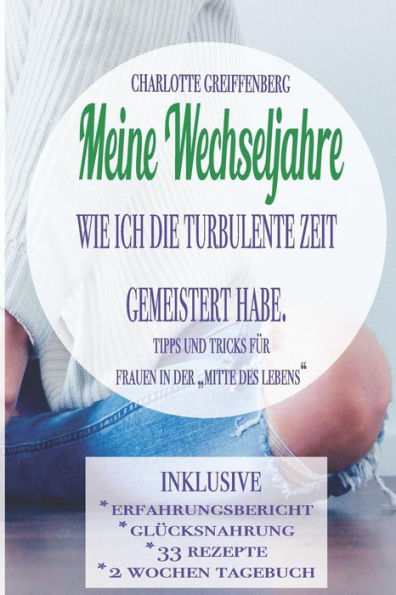 Meine Wechseljahre: Wie Ich Die Turbulente Zeit Gemeistert Habe. Tipps & Tricks Für Frauen In Der "Mitte Des Lebens" - Der Allround-Ratgeb