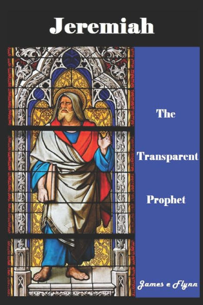 Jeremiah, The Transparent Prophet