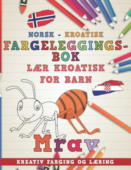 Fargeleggingsbok Norsk - Kroatisk - Laer kroatisk for barn - Kreativ farging og laering (Laere spr?k) (Norwegian Edition)