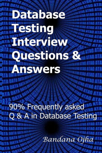 Database Testing Interview Questions & Answers guide: 90% Frequently asked Q & A in Database Testing (Interview Q & A in series)