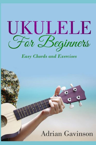Ukulele For Beginners: Easy Chords And Exercises