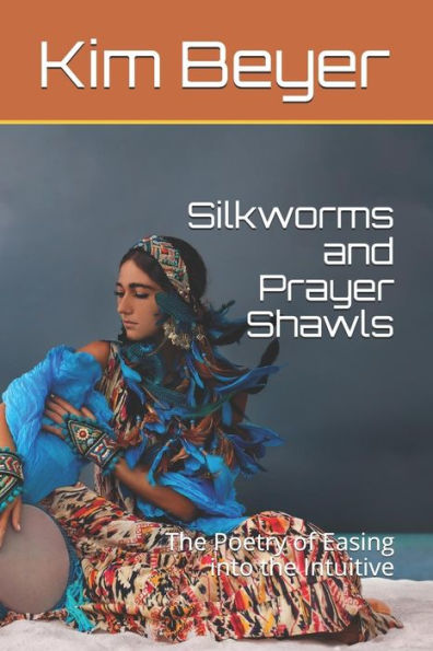 Silkworms And Prayer Shawls : The Poetry Of Easing Into The Intuitive