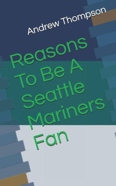Reasons To Be A Seattle Mariners Fan
