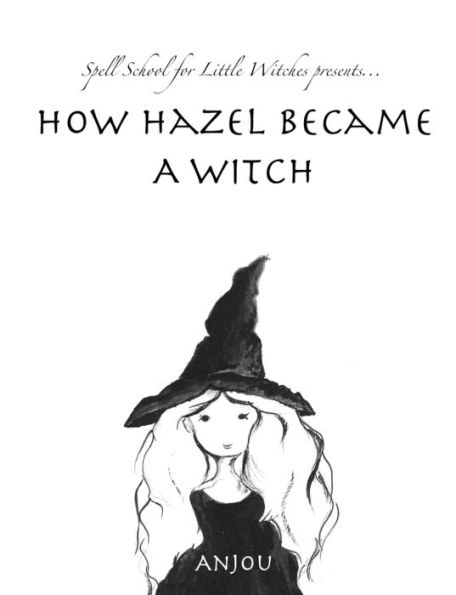 How Hazel Became a Witch (Spell School for Little Witches)