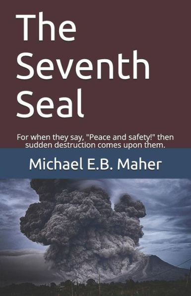 The Seventh Seal : For When They Say, Peace And Safety! Then Sudden Destruction Comes Upon Them.