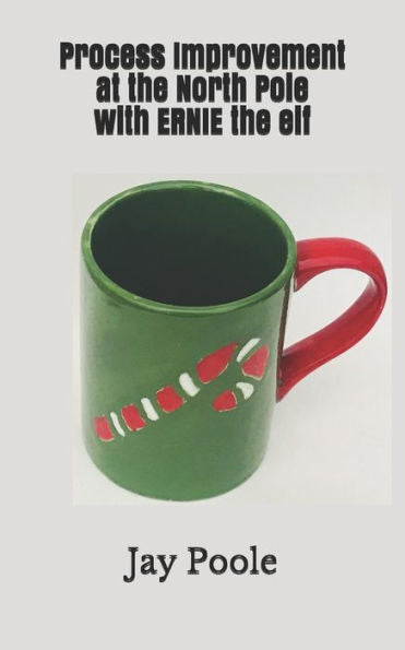 Process Improvement At The North Pole: With Ernie The Elf