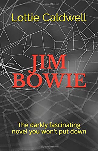 Jim Bowie : The Darkly Fascinating Novel You Won't Put Down