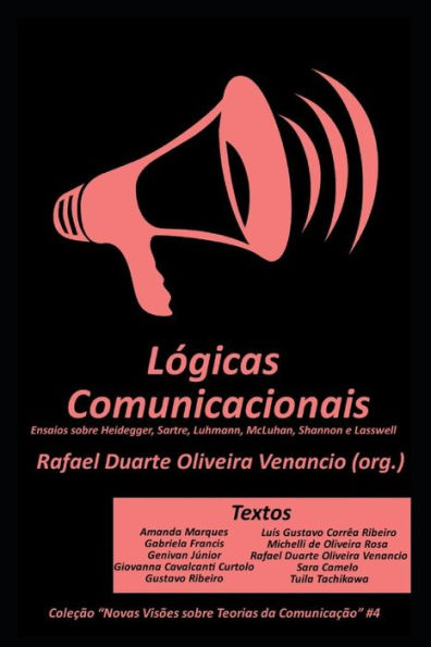 L?gicas Comunicacionais: Ensaios sobre Heidegger, Sartre, Luhmann, McLuhan, Shannon e Lasswell (Novas Vis?es sobre Teorias da Comunicac?o) (Portuguese Edition)