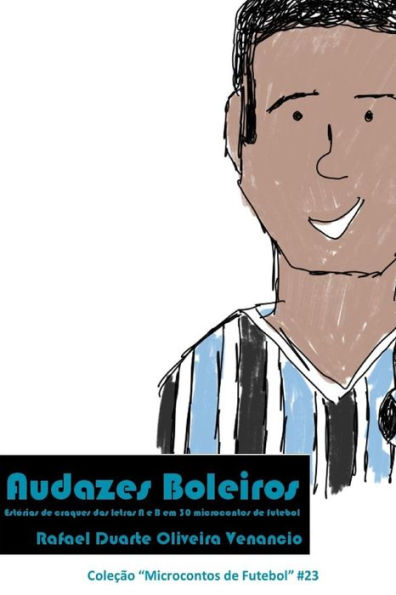 Audazes Boleiros: EstOrias de craques das letras A e B em 30 microcontos de futebol (Portuguese Edition)