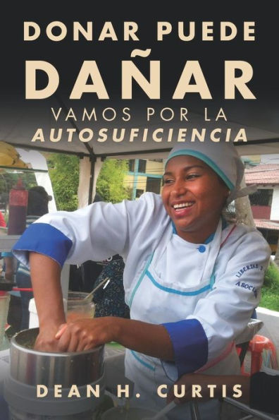 Donar puede da?ar: Vamos por la autosuficiencia (Spanish Edition)