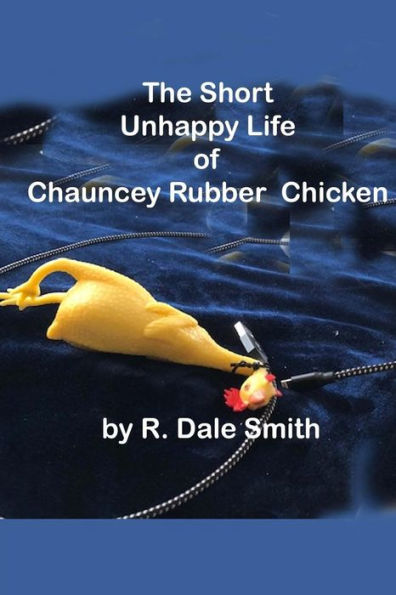 The Short Unhappy Life Of Chauncey The Rubber Chicken