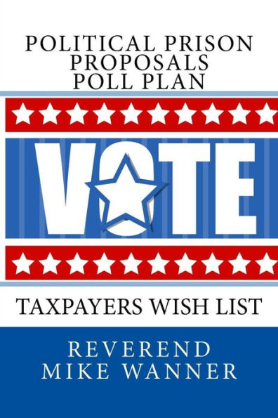 Political Prison Proposals Poll Plan : Taxpayers Wish List