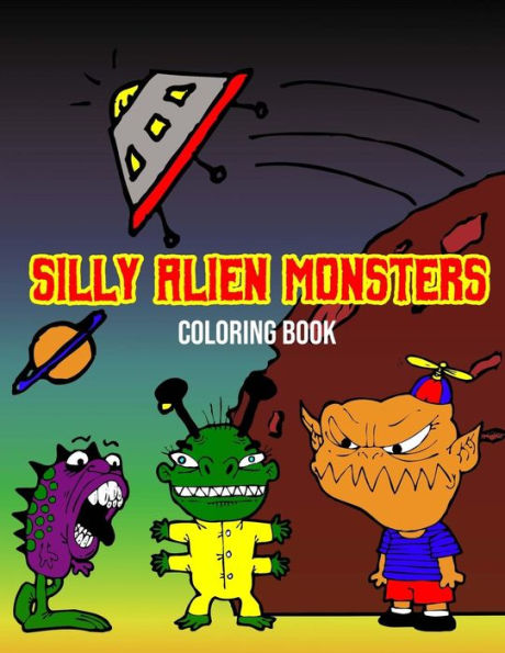 Silly Alien Monsters : Fun Activity Coloring Book For Kids Space Fantasy Creatures (Large 8. 5 X 11 )