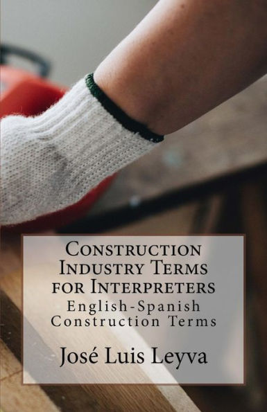 Construction Industry Terms for Interpreters: English-Spanish Construction Terms