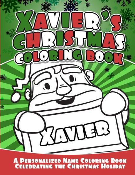 Xavier's Christmas Coloring Book : A Personalized Name Coloring Book Celebrating The Christmas Holiday