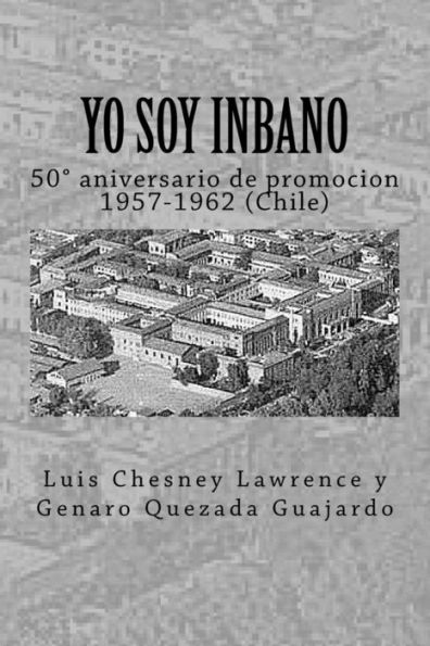 Yo Soy Inbano : 50 Aniversario De Promocion 1957-1962 (Chile)