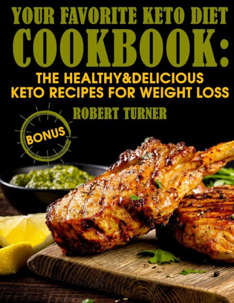 Your Favorite Keto Diet Cookbook : The Healthy And Delicious Keto Recipes For Weight Loss - 9781729800980