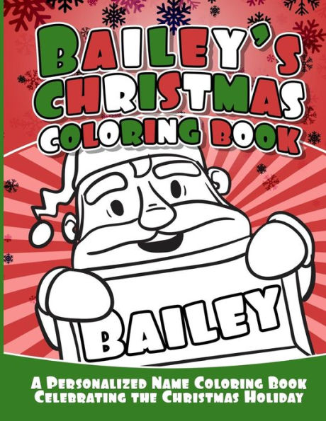 Bailey's Christmas Coloring Book: A Personalized Name Coloring Book Celebrating the Christmas Holiday