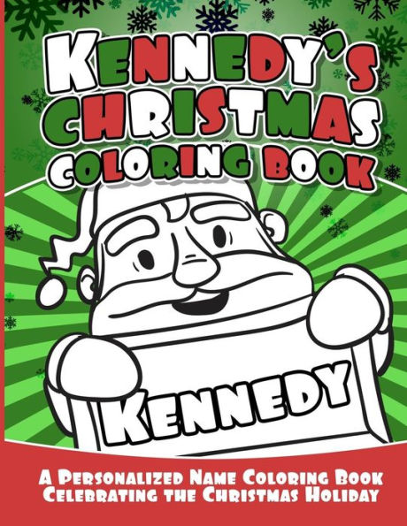 Kennedy's Christmas Coloring Book: A Personalized Name Coloring Book Celebrating the Christmas Holiday