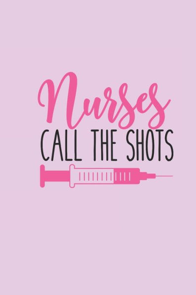 Nurses Call The Shots : Gift For Nurse With Funnyquote: 6