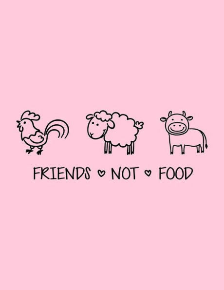 Friends Not Food: The Perfect Vegan Notebook For Every Animal Lover (Vegan Activism Journals)