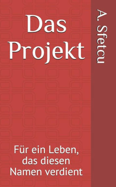 Das Projekt: FUr ein Leben, das diesen Namen verdient (German Edition)