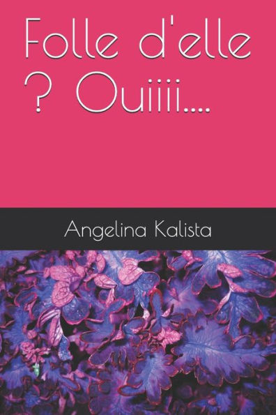 Folle d'elle ? Ouiiii.... (French Edition)