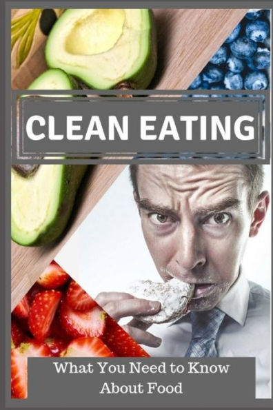 Clean Eating: What You Need to Know About Food