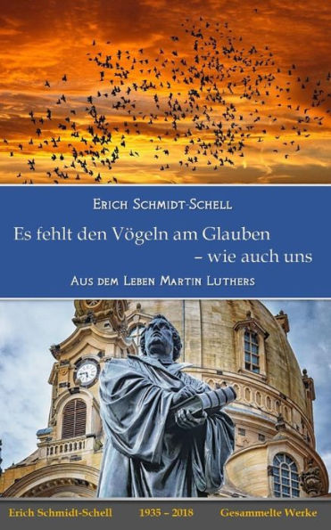 Es fehlt den V?geln am Glauben - wie auch uns: Aus dem Leben Martin Luthers (German Edition)