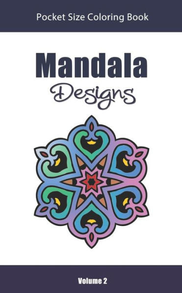 Mandala Designs Pocket Size Coloring Book : Relaxing Stress Relief Mandalas To Color In Easy On The Go Travel Size - - 9781730913761