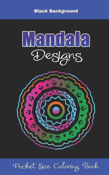 Mandala Designs Pocket Size Coloring Book Black Background : Small 5 X 8 Size Mandalas Coloring Book Great For On The Go And Travel