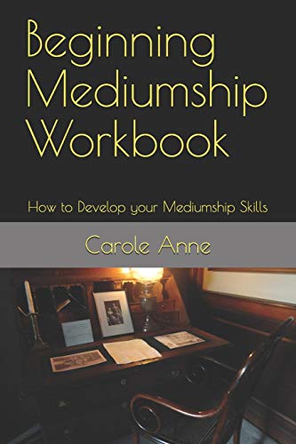 Beginning Mediumship Workbook: How To Develop Your Mediumship Skills