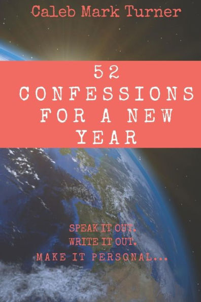 52 Confessions For A New Year: Speak It Out. Write It Out. Make It Personal.