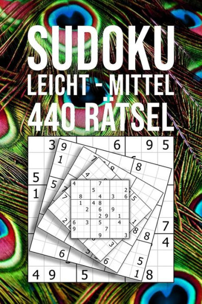 Sudoku Leicht - Mittel - 440 Rätsel : Für Einsteiger Und Kenner - 110 Seiten Spaß In Reisegröße Ca. Din A5 - Pfau Feder Motiv