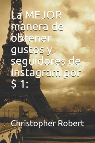 La MEJOR manera de obtener gustos y seguidores de Instagram por $ 1: (Spanish Edition)