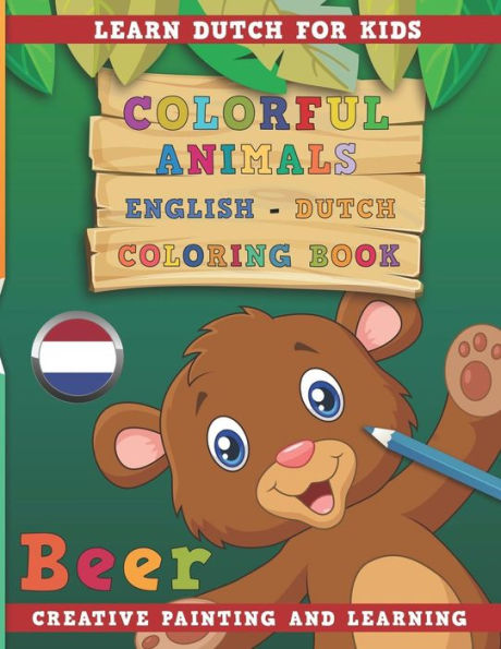 Colorful Animals English - Dutch Coloring Book. Learn Dutch for Kids. Creative painting and learning.