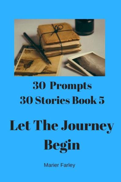 30 Prompts 30 Stories Book 5: Let The Journey Begin