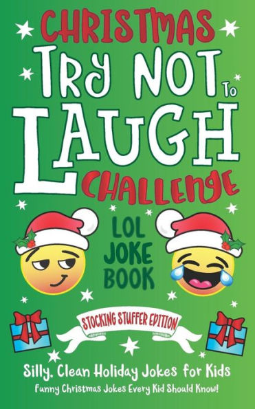 Christmas Try Not To Laugh Challenge LOL Joke Book Stocking Stuffer Edition: Silly, Clean Holiday Jokes for Kids Funny Christmas Jokes Every Kid Should Know!