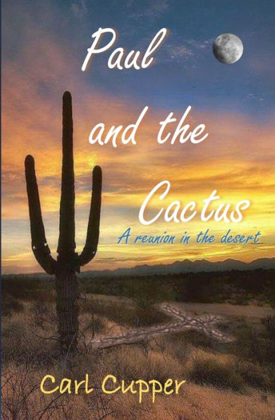 Paul And The Cactus : A Reunion In The Desert