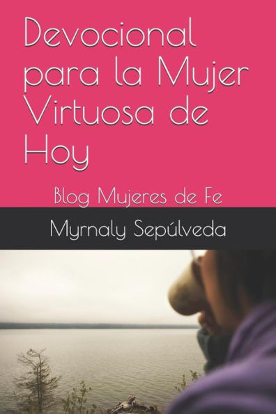 Devocional para la Mujer Virtuosa de Hoy: Blog Mujeres de Fe (Spanish Edition)