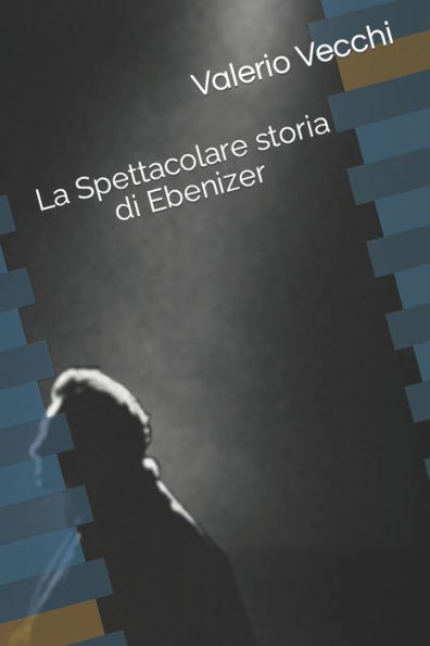 La Spettacolare storia di Ebenizer (Italian Edition)