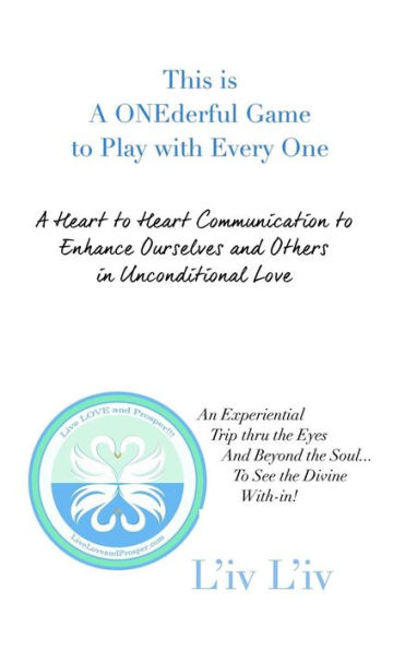 This Is A Onederful Game To Play With Every One : A Heart To Heart Communication To Enhance Ourselves And Others In Unconditional Love