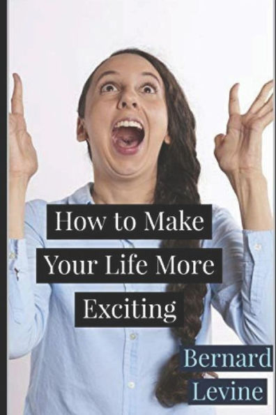 How to Make Your Life More Exciting - 9781731263476