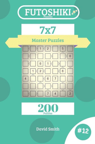 Futoshiki Puzzles - 200 Master Puzzles 7x7 vol.12