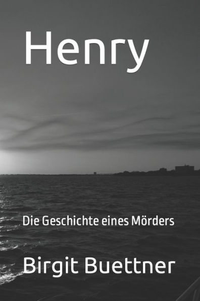 Henry: Die Geschichte eines M?rders (German Edition)