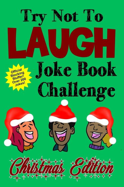 Try Not To Laugh Joke Book Challenge Christmas Edition : Official Stocking Stuffer For Kids Over 200 Jokes Joke Book Competition For Boys And Girls Gift Idea