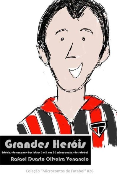 Grandes Her?is: Est?rias de craques das letras G e H em 30 microcontos de futebol (Portuguese Edition)