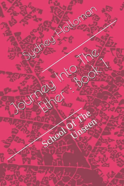Journey Into The Ether : Book 1: School Of The Unseen
