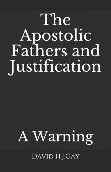 The Apostolic Fathers And Justification: A Warning