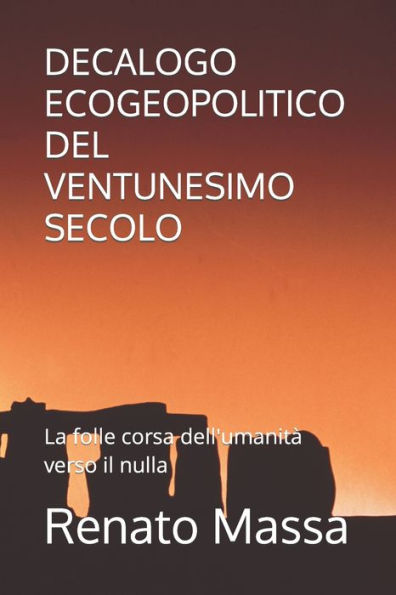 DECALOGO ECOGEOPOLITICO DEL VENTUNESIMO SECOLO: La folle corsa dell'umanit? verso il nulla (Saggi Politico-Sociali) (Italian Edition)